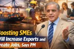 Boosting SMEs Will Increase Exports and Create Jobs, Says PM